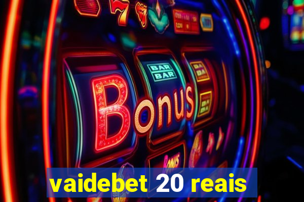 vaidebet 20 reais